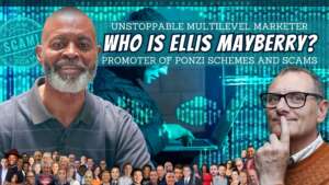 Who is ELLIS MAYBERRY? (BigEllis) UNSTOPPABLE Multilevel Marketer Promoter of PONZI SCHEMES & SCAMS