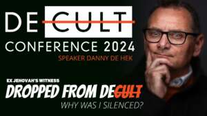 DECULT CONFERENCE 2024: Why Was EX-Jehovah's Witness Danny de Hek Silenced and Dropped? #DECULT